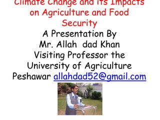 Impact of climate change on agriculture and food A Lecture by Mr Allah ...