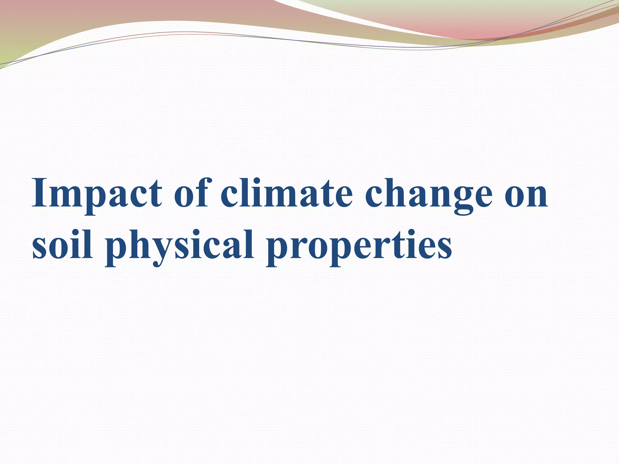 Impact of climate change on soil physical properties | PPTX