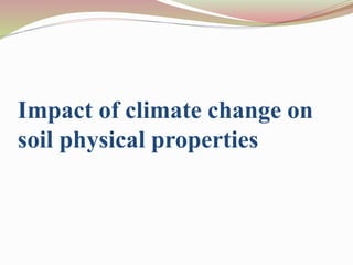 Impact of climate change on
soil physical properties
 