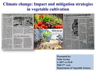 Climate change: Impact and mitigation strategies
in vegetable cultivation
Presented by:
Neha Verma
L-2017-A-34-D
PhD 2nd year
Department of Vegetable Science
 
