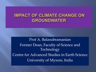 Prof A. Balasubramanian
Former Dean, Faculty of Science and
Technology
Centre for Advanced Studies in Earth Science
University of Mysore, India
 