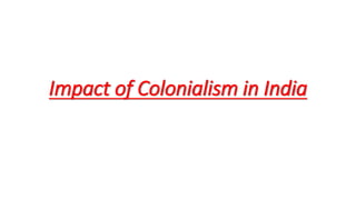 Impact of Colonialism in India
 