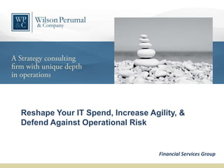 Reshape Your IT Spend, Increase Agility, &
Defend Against Operational Risk

Financial Services Group

 