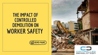 WORKER SAFETY
THE IMPACT OF
CONTROLLED
DEMOLITION ON
 