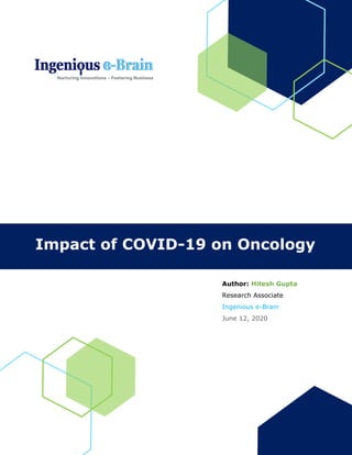 Impact of COVID-19 on Oncology
Author: Hitesh Gupta
Research Associate
Ingenious e-Brain
June 12, 2020
 