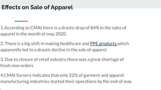 Eﬀects on Sale of Apparel
1..According to CMAI there is a drastic drop of 84% in the sales of
apparel in the month of may ...