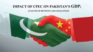IMPACT OF CPEC ON PAKISTAN’S GDP;
ANALYSIS OF BENEFITS AND CHALLENGES
 
