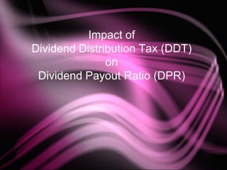 Impact of Dividend Distribution Tax (DDT) on Dividend Payout Ratio(DPR) 