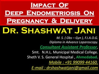Dr. Shashwat Jani.
M. S. ( Obs – Gyn ), F.I.A.O.G.
Diploma in Advance Laparoscopy.
Consultant Assistant Professor,
Smt. N.H.L. Municipal Medical College.
Sheth V. S. General Hospital , Ahmedabad.
Mobile : +91 99099 44160.
E-mail : drshashwatjani@gmail.com
 