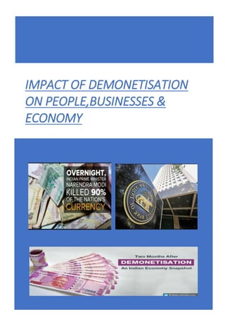 IMPACT OF DEMONETISATION
ON PEOPLE,BUSINESSES &
ECONOMY
 