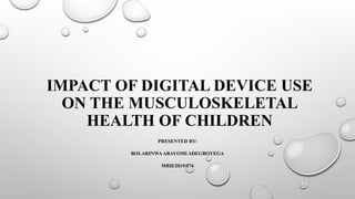 IMPACT OF DIGITAL DEVICE USE ON THE MUSCULOSKELETAL.pptx