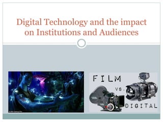 Digital Technology and the impact
on Institutions and Audiences
 