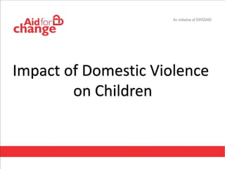 Impact of Domestic Violence 
on Children 
 