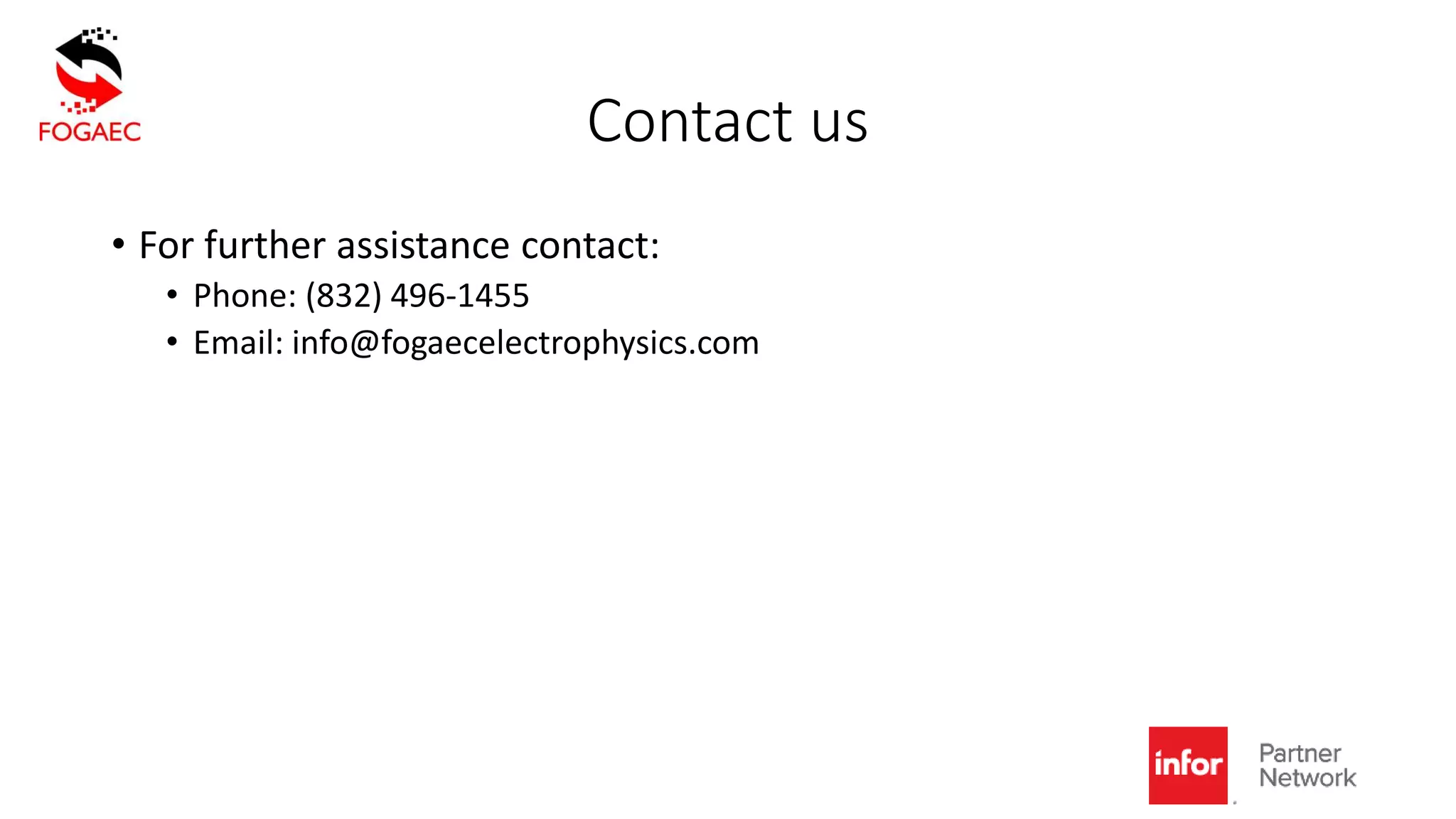 Contact us
• For further assistance contact:
• Phone: (832) 496-1455
• Email: info@fogaecelectrophysics.com
 