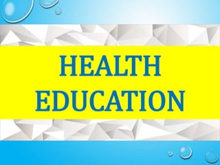 HEALTH
EDUCATION
 