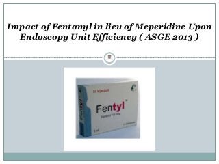 Waleed Kh. Mahrous
Impact of Fentanyl in lieu of Meperidine Upon
Endoscopy Unit Efficiency ( ASGE 2013 )
 