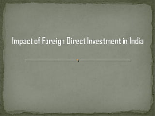 Impact of foreign direct investment in india | PPT