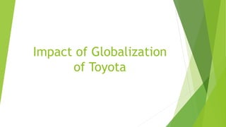 Impact of Globalization
of Toyota
 