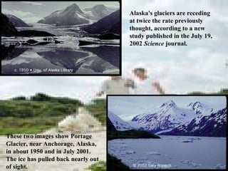 Alaska's glaciers are receding at twice the rate previously thought, according to a new study published in the July 19, 2002  Science  journal.  These two images show Portage Glacier, near Anchorage, Alaska, in about 1950 and in July 2001. The ice has pulled back nearly out of sight.  