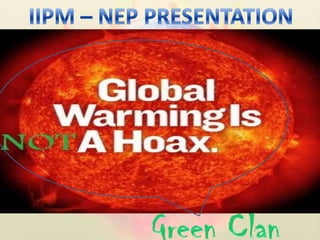 IIPM – NEP PRESENTATION  Green Clan 