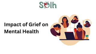 Impact of Grief on
Mental Health
 