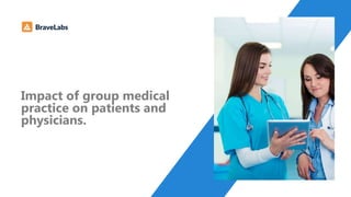 Impact of group medical
practice on patients and
physicians.
 