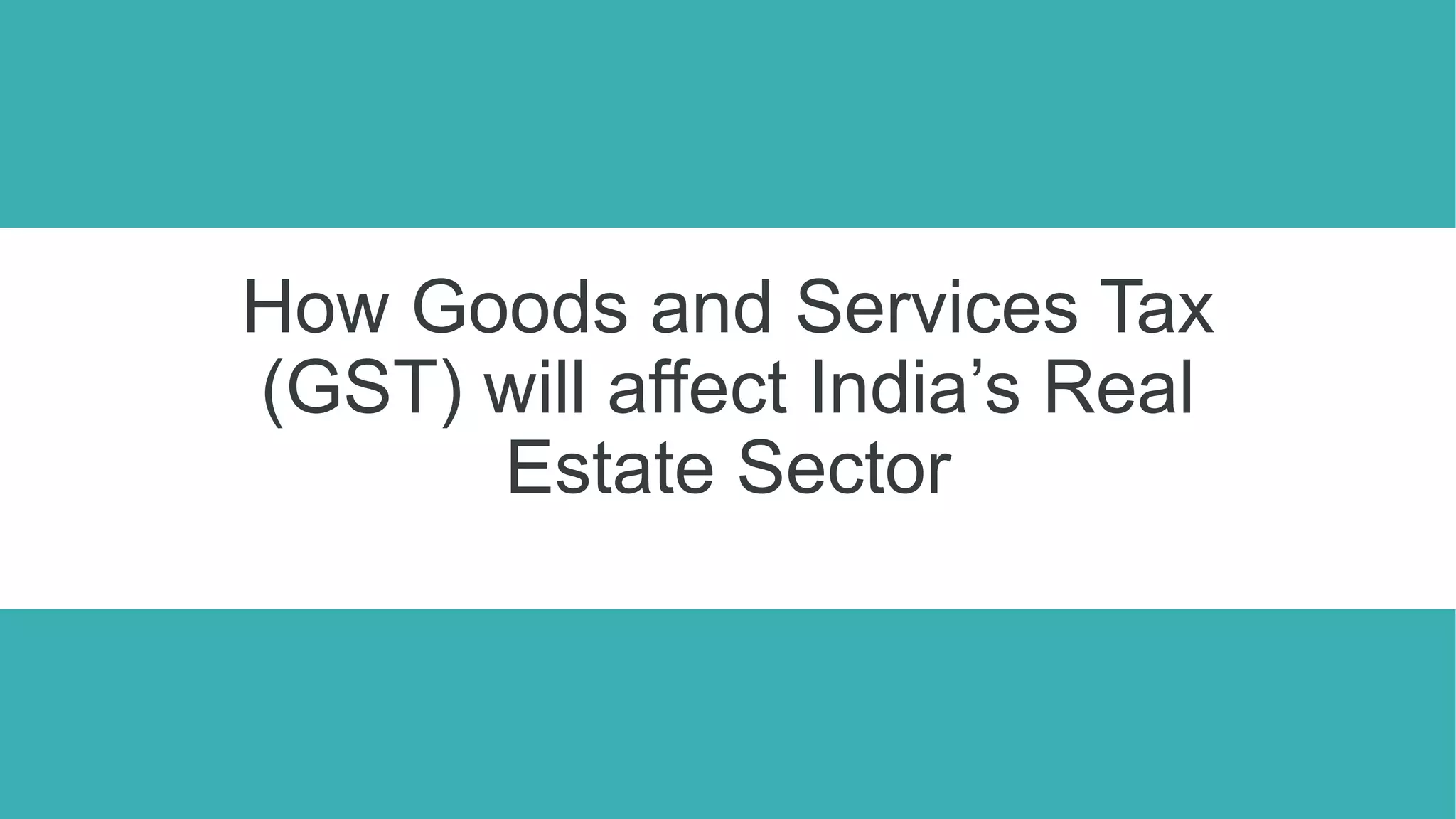Impact of GST on Real estate sector in India | PPTX