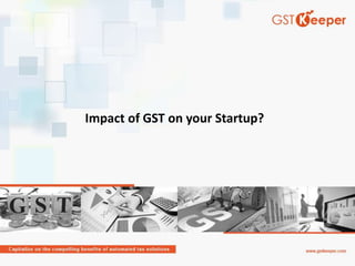 Impact of GST on your Startup?
 