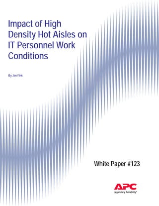 Impact of High
Density Hot Aisles on
IT Personnel Work
Conditions
By Jim Fink




                        White Paper #123
 