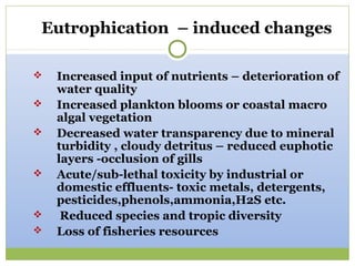 Eutrophication – induced changes

   Increased input of nutrients – deterioration of
    water quality
   Increased plan...