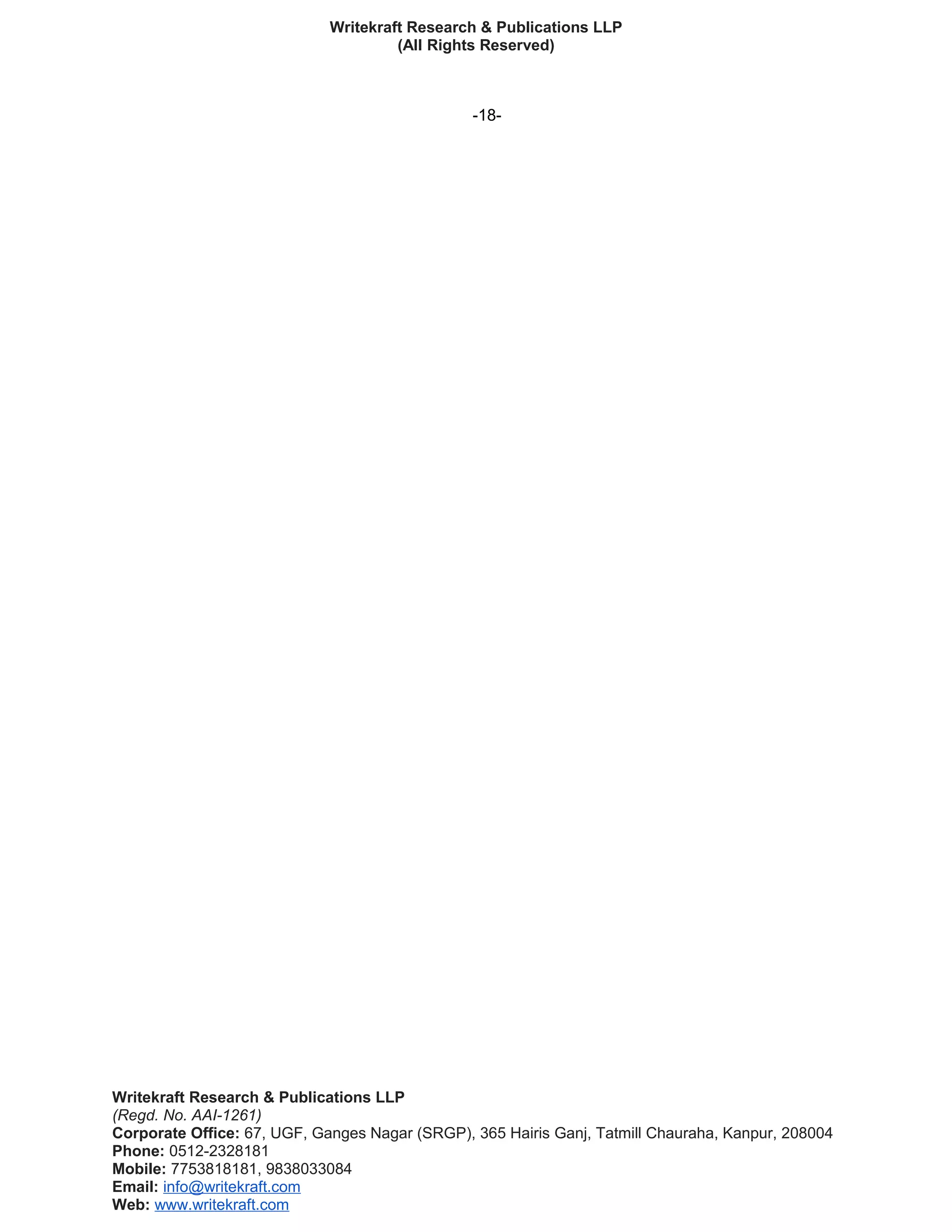 Writekraft Research & Publications LLP
(All Rights Reserved)
-18-
Writekraft Research & Publications LLP
(Regd. No. AAI-1261)
Corporate Office: 67, UGF, Ganges Nagar (SRGP), 365 Hairis Ganj, Tatmill Chauraha, Kanpur, 208004
Phone: 0512-2328181
Mobile: 7753818181, 9838033084
Email: info@writekraft.com
Web: www.writekraft.com
 