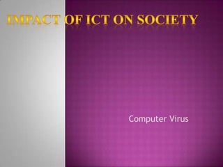Impact Of ict on society Computer Virus 