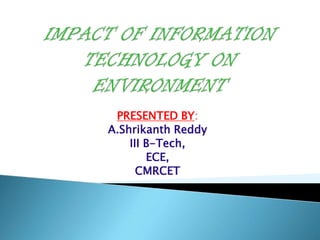 PRESENTED BY:
A.Shrikanth Reddy
    III B-Tech,
        ECE,
      CMRCET
 