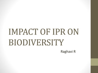 IMPACT OF IPR ON
BIODIVERSITY
Raghavi R
 