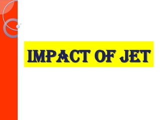 IMPACT OF JET
 