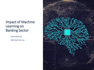 Impact of machine learning on banking sector | PPT