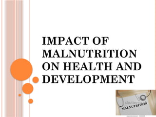 Impact of Malnutrition on Health and Development.pptx