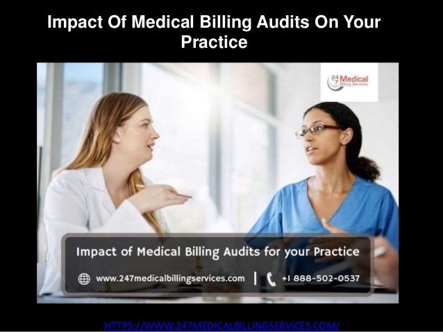 Impact Of Medical Billing Audits On Your
Practice
HTTPS://WWW.247MEDICALBILLINGSERVICES.COM/
 