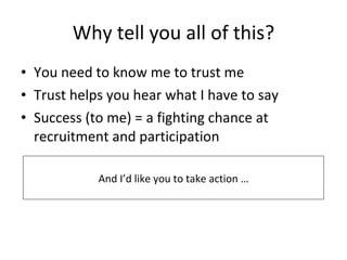 Why tell you all of this? <ul><li>You need to know me to trust me </li></ul><ul><li>Trust helps you hear what I have to sa...