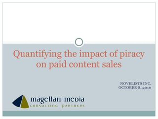 NOVELISTS INC. OCTOBER 8, 2010 Quantifying the impact of piracy on paid content sales 