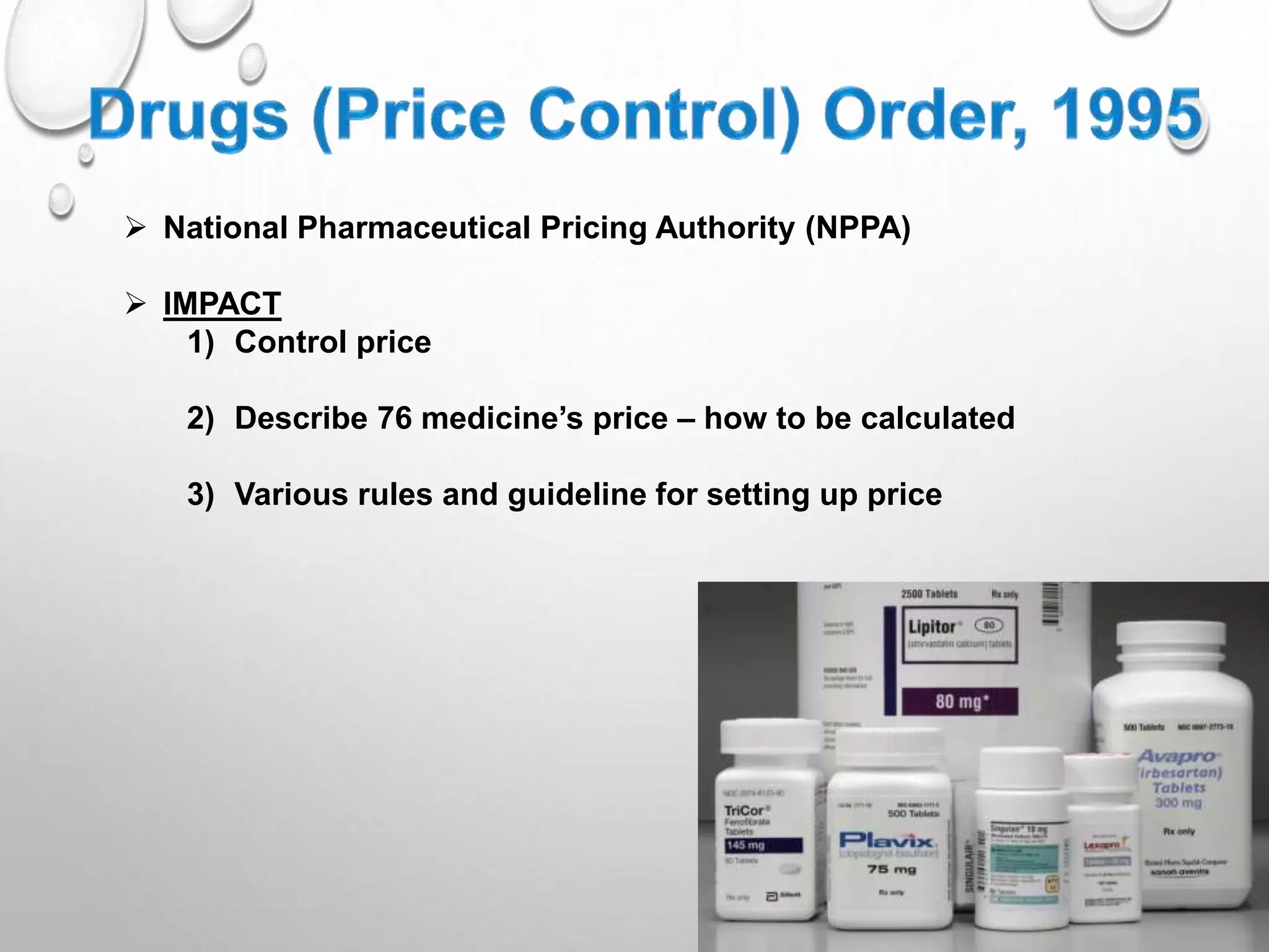  National Pharmaceutical Pricing Authority (NPPA)
IMPACT
1) Control price
2) Describe 76 medicine’s price – how to be calculated
3) Various rules and guideline for setting up price