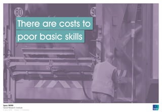 Version 1 | Confidential© Ipsos MORI
There are costs to
poor basic skills
 