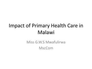 Impact of primary health care in malawi | PPTX