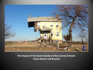 The Impact of Hurricane Sandy on New Jersey Schools:
              Union Beach and Beyond
 
