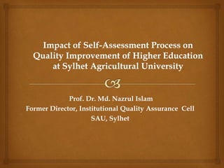 Prof. Dr. Md. Nazrul Islam
Former Director, Institutional Quality Assurance Cell
SAU, Sylhet
 