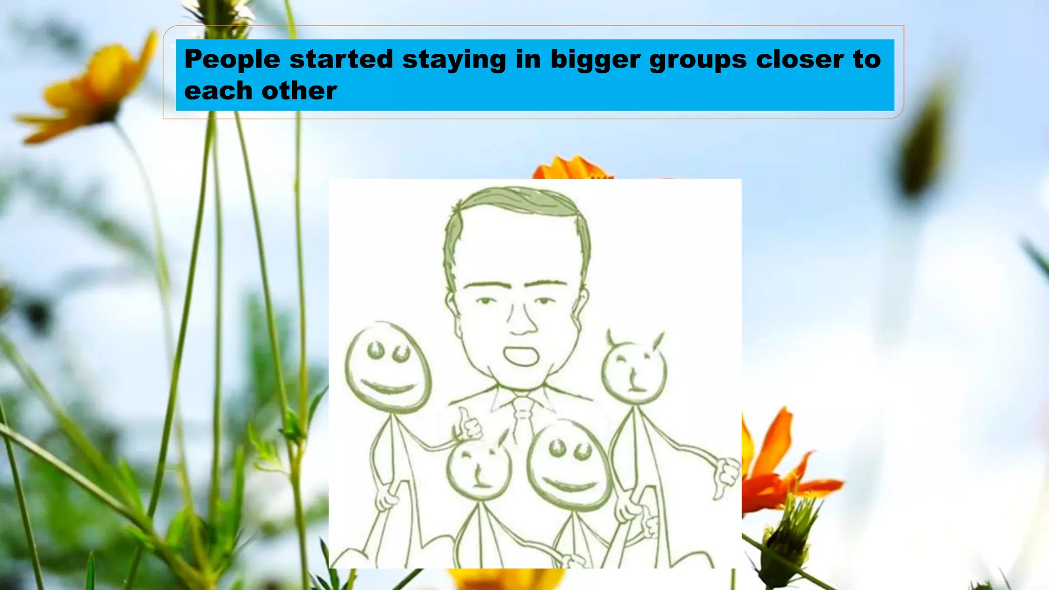People started staying in bigger groups closer to
each other
 
