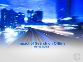 Impact of Search on Offline Marco Guida 
