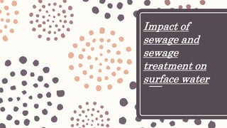 Impact of
sewage and
sewage
treatment on
surface water
 