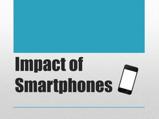 Impact of
Smartphones
 