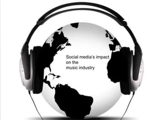 Social media’s impact on the  music industry  